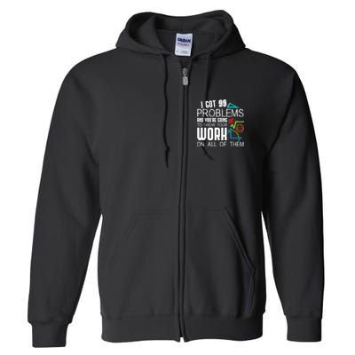 I Got 99 Problems Show Your Work Funny Tutor Math Teacher Full Zip Hoodie