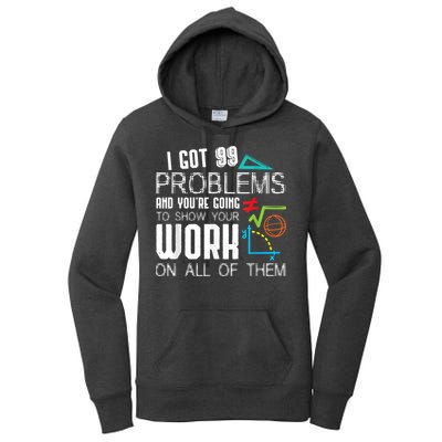 I Got 99 Problems Show Your Work Funny Tutor Math Teacher Women's Pullover Hoodie
