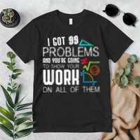 I Got 99 Problems Show Your Work Funny Tutor Math Teacher Premium T-Shirt