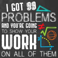 I Got 99 Problems Show Your Work Funny Tutor Math Teacher Premium T-Shirt