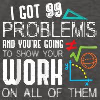 I Got 99 Problems Show Your Work Funny Tutor Math Teacher Vector Backpack