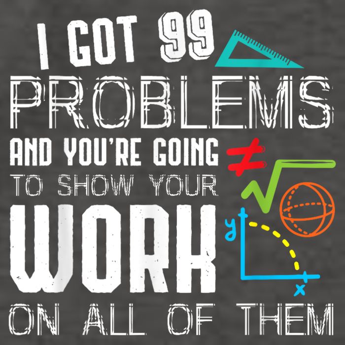 I Got 99 Problems Show Your Work Funny Tutor Math Teacher Vector Backpack