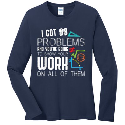 I Got 99 Problems Show Your Work Funny Tutor Math Teacher Ladies Long Sleeve Shirt