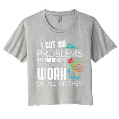 I Got 99 Problems Show Your Work Funny Tutor Math Teacher Women's Crop Top Tee