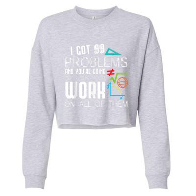 I Got 99 Problems Show Your Work Funny Tutor Math Teacher Cropped Pullover Crew