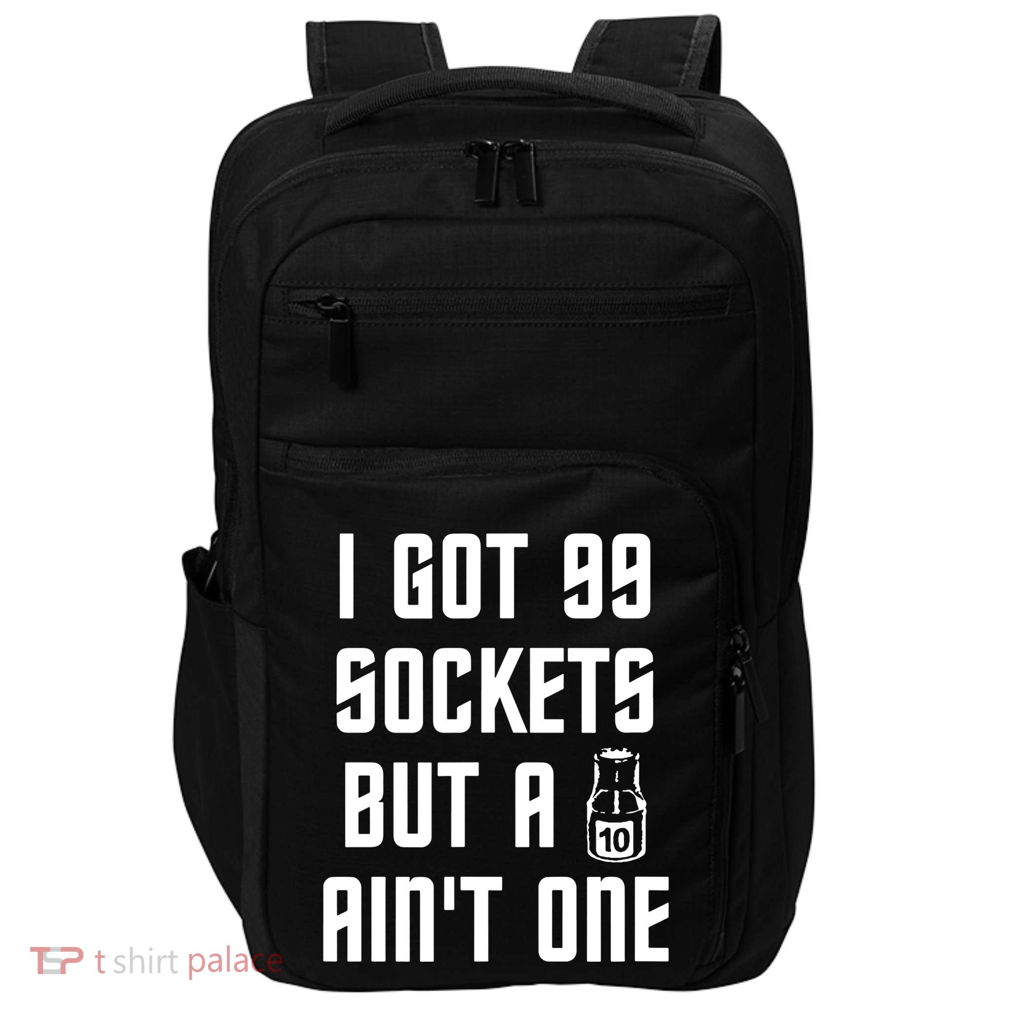 Ive Got 99 Sockets But A 10 Aint One Impact Tech Backpack