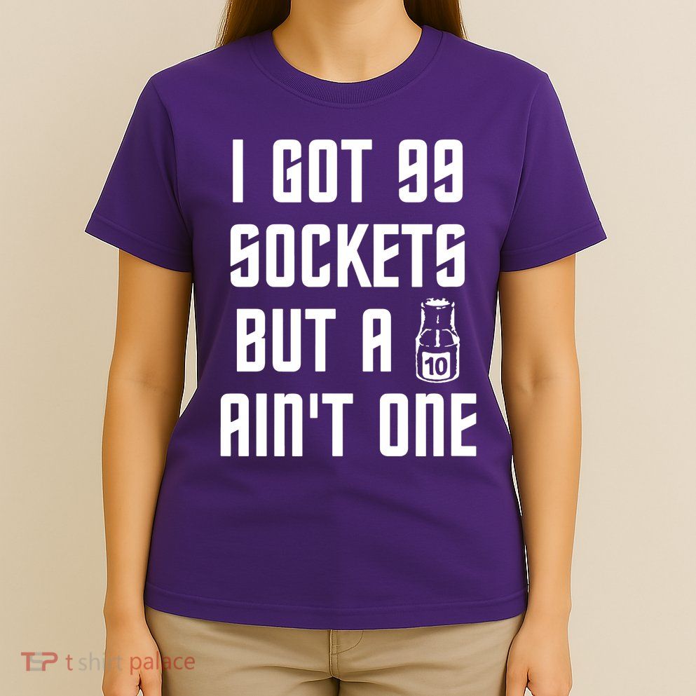 Ive Got 99 Sockets But A 10 Aint One T-Shirt
