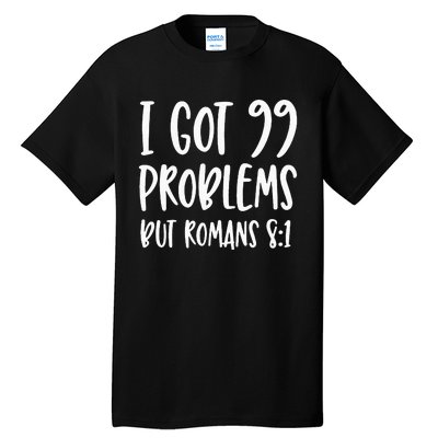 I Got 99 Problems But Romans 81 Bible Verse Christian Tall T-Shirt