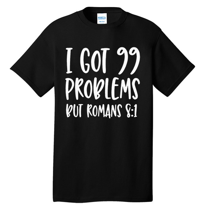 I Got 99 Problems But Romans 81 Bible Verse Christian Tall T-Shirt