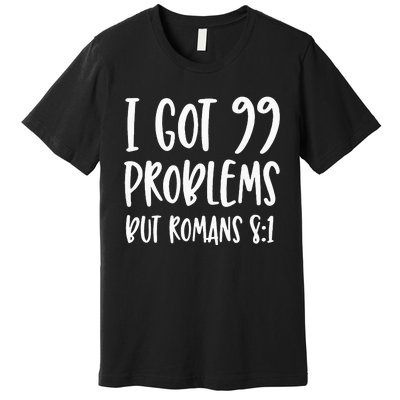 I Got 99 Problems But Romans 81 Bible Verse Christian Premium T-Shirt