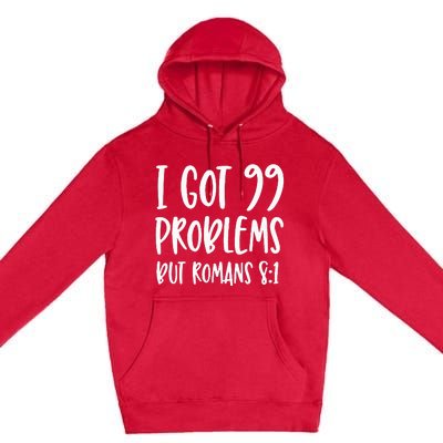 I Got 99 Problems But Romans 81 Bible Verse Christian Premium Pullover Hoodie