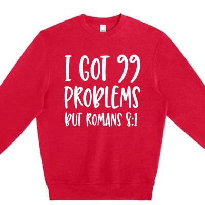 I Got 99 Problems But Romans 81 Bible Verse Christian Premium Crewneck Sweatshirt