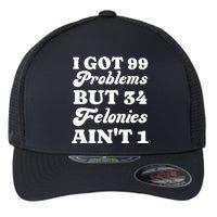 I Got 99 Problems But 34 Felonies Aint 1 Funny Donald Trump Flexfit Unipanel Trucker Cap