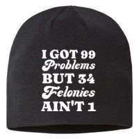 I Got 99 Problems But 34 Felonies Aint 1 Funny Donald Trump Sustainable Beanie