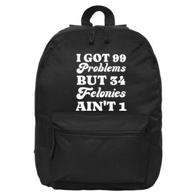 I Got 99 Problems But 34 Felonies Aint 1 Funny Donald Trump 16 in Basic Backpack
