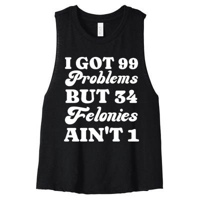 I Got 99 Problems But 34 Felonies Aint 1 Funny Donald Trump Women's Racerback Cropped Tank