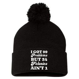 I Got 99 Problems But 34 Felonies Aint 1 Funny Donald Trump Pom Pom 12in Knit Beanie