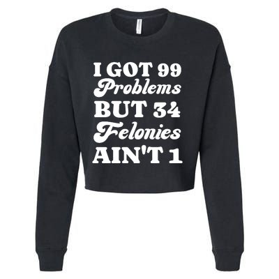 I Got 99 Problems But 34 Felonies Aint 1 Funny Donald Trump Cropped Pullover Crew