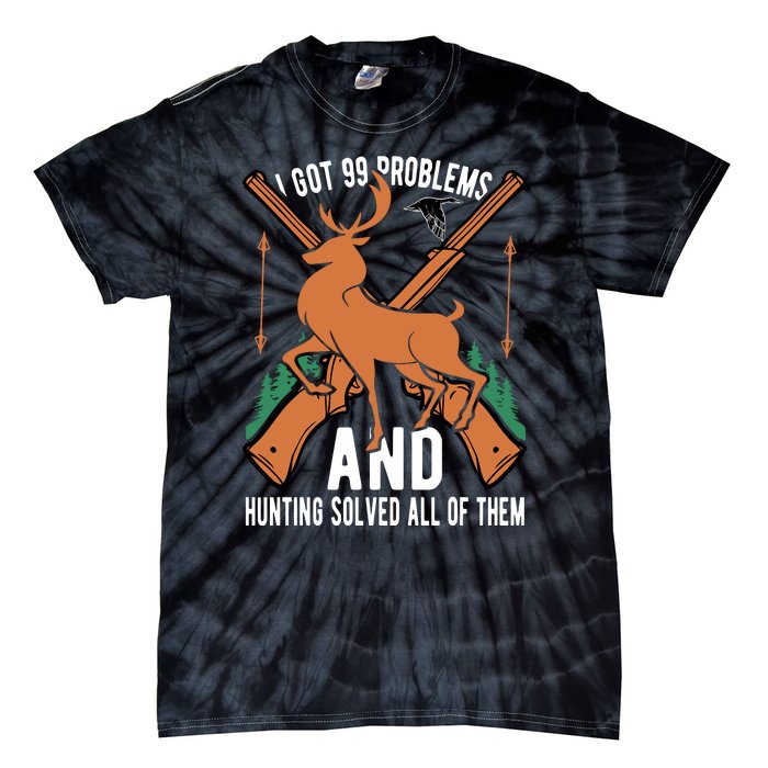 I Got 99 Problems And Hunting Solved Them All Quotation Tie-Dye T-Shirt