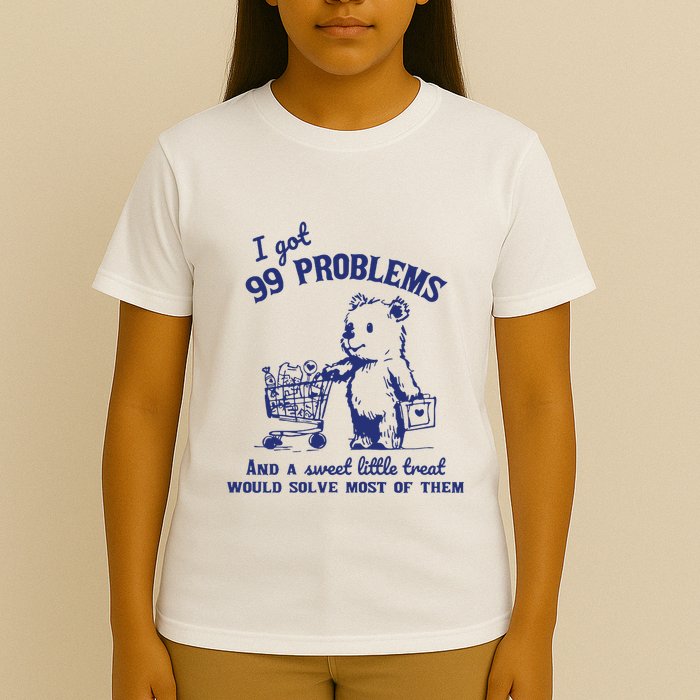 I Got 99 Problems And A Sweet Little Treat Would Solve Most Of Them T-Shirt