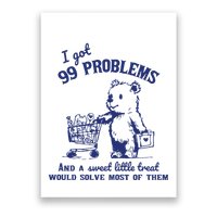 I Got 99 Problems And A Sweet Little Treat Would Solve Most Of Them Poster