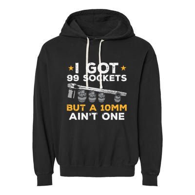 I Got 99 Sockets 10mm Aint One Funny Car Mechanic Garage Garment-Dyed Fleece Hoodie