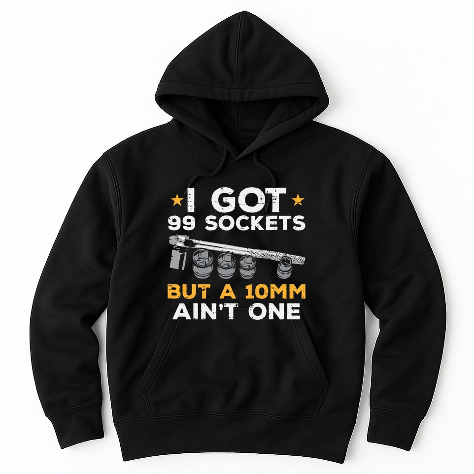 I Got 99 Sockets 10mm Aint One Funny Car Mechanic Garage Hoodie