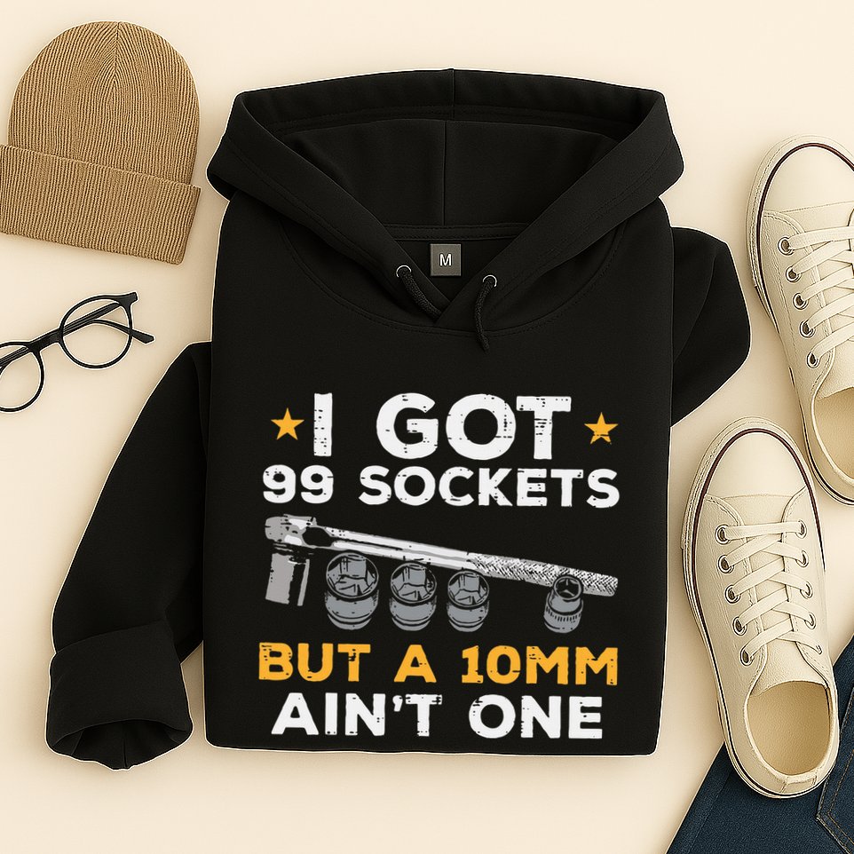 I Got 99 Sockets 10mm Aint One Funny Car Mechanic Garage Hoodie