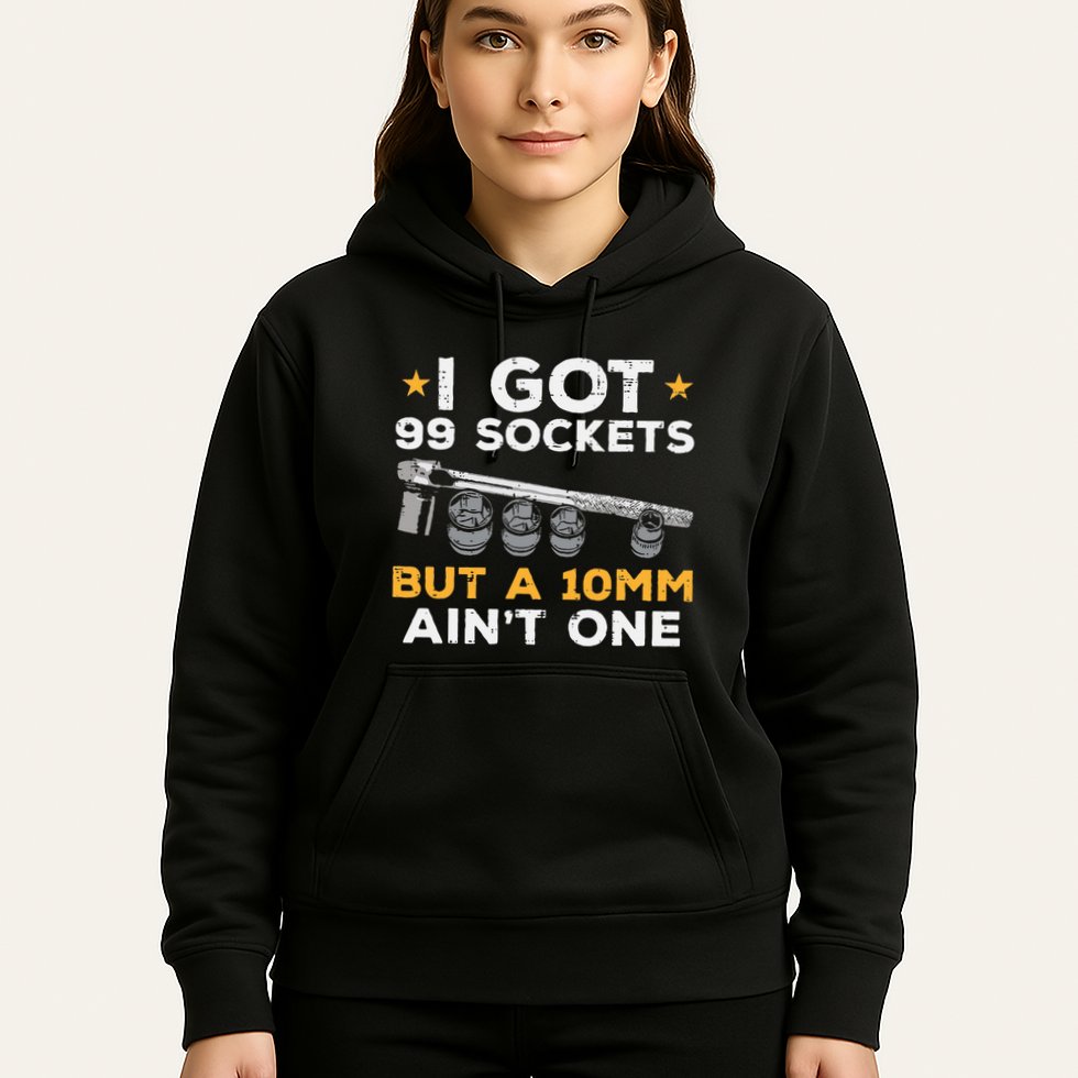 I Got 99 Sockets 10mm Aint One Funny Car Mechanic Garage Hoodie