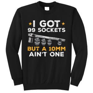 I Got 99 Sockets 10mm Aint One Funny Car Mechanic Garage Sweatshirt