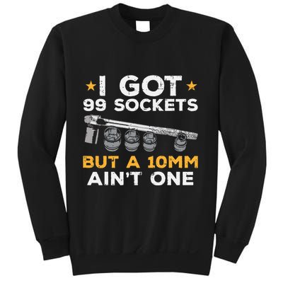 I Got 99 Sockets 10mm Aint One Funny Car Mechanic Garage Sweatshirt