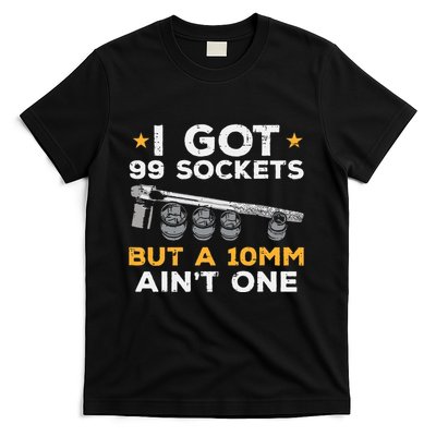 I Got 99 Sockets 10mm Aint One Funny Car Mechanic Garage T-Shirt