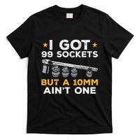 I Got 99 Sockets 10mm Aint One Funny Car Mechanic Garage T-Shirt