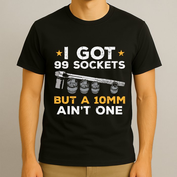 I Got 99 Sockets 10mm Aint One Funny Car Mechanic Garage T-Shirt