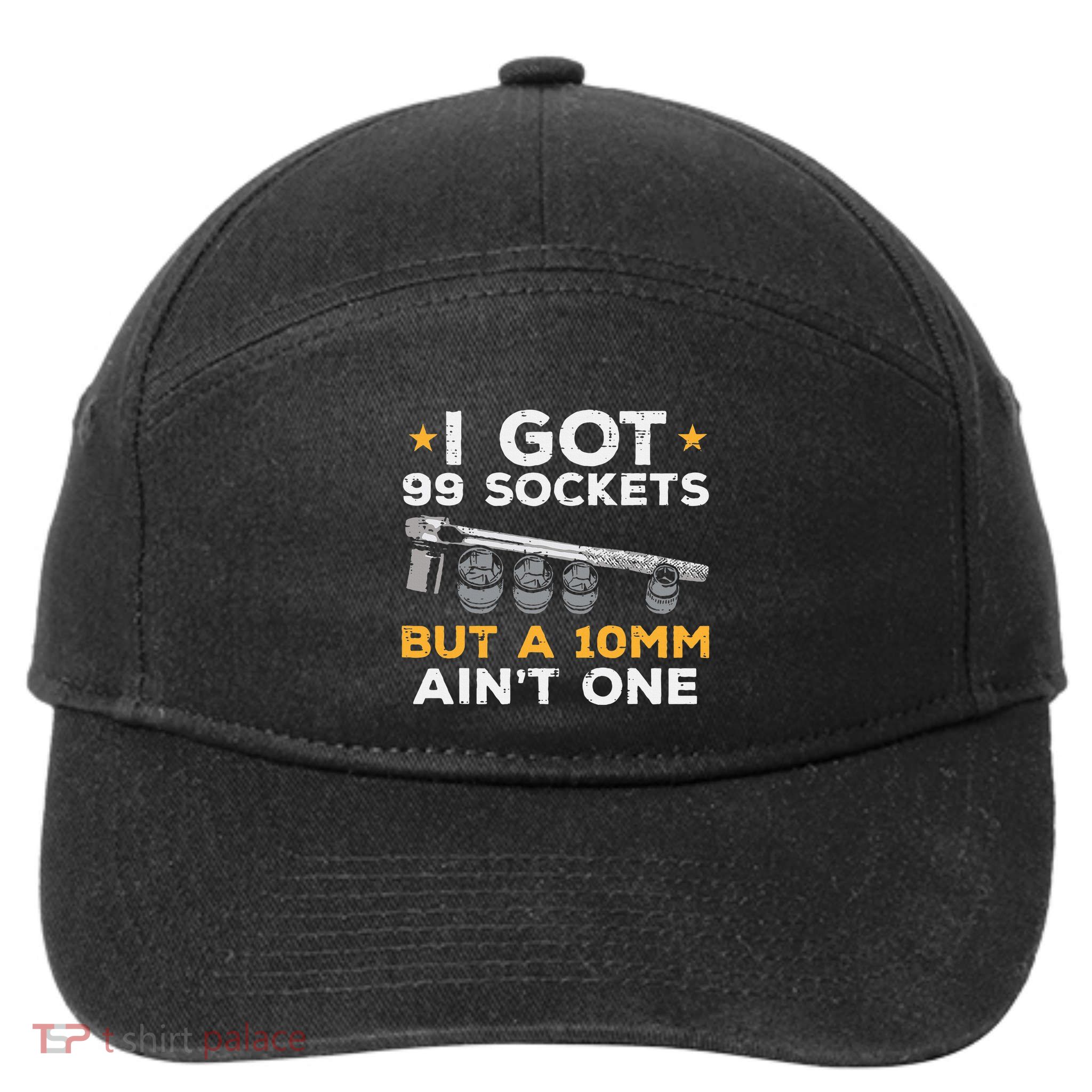 I Got 99 Sockets 10mm Aint One Funny Car Mechanic Garage 7-Panel Snapback Hat