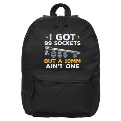 I Got 99 Sockets 10mm Aint One Funny Car Mechanic Garage 16 in Basic Backpack