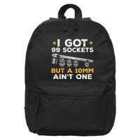 I Got 99 Sockets 10mm Aint One Funny Car Mechanic Garage 16 in Basic Backpack