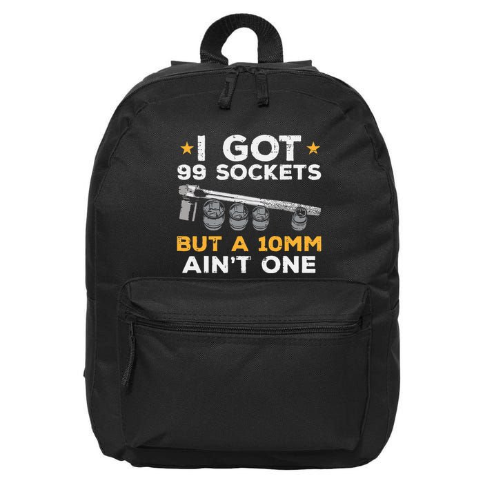 I Got 99 Sockets 10mm Aint One Funny Car Mechanic Garage 16 in Basic Backpack