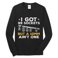 I Got 99 Sockets 10mm Aint One Funny Car Mechanic Garage Tall Long Sleeve T-Shirt