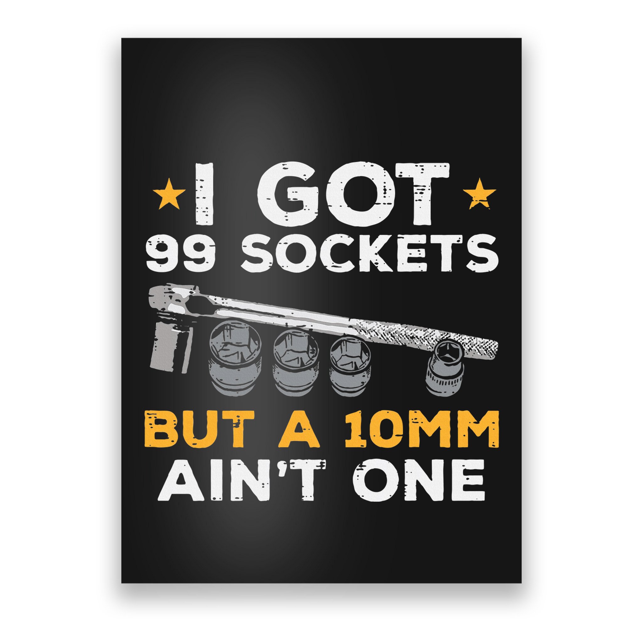 I Got 99 Sockets 10mm Aint One Funny Car Mechanic Garage Poster