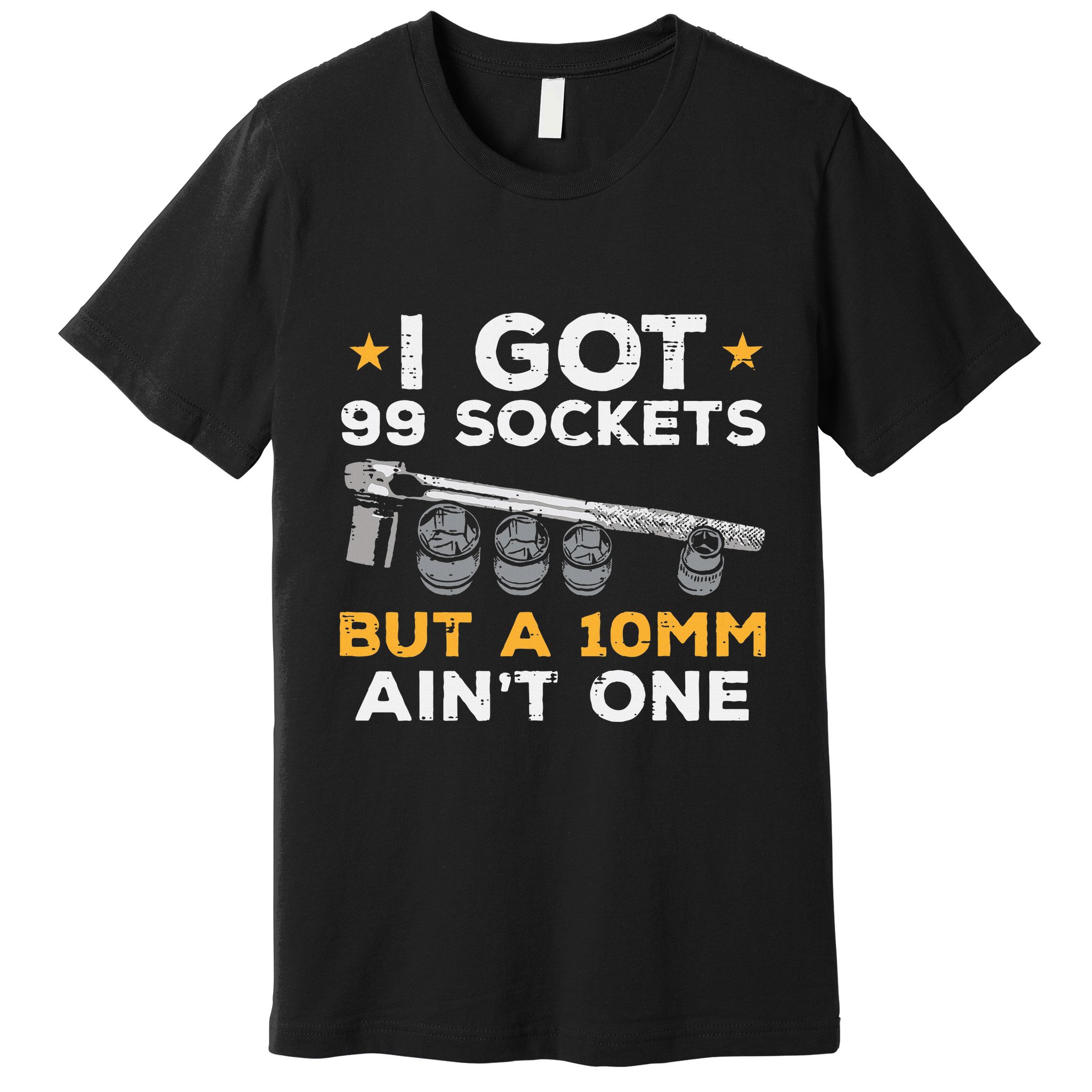 I Got 99 Sockets 10mm Aint One Funny Car Mechanic Garage Premium T-Shirt