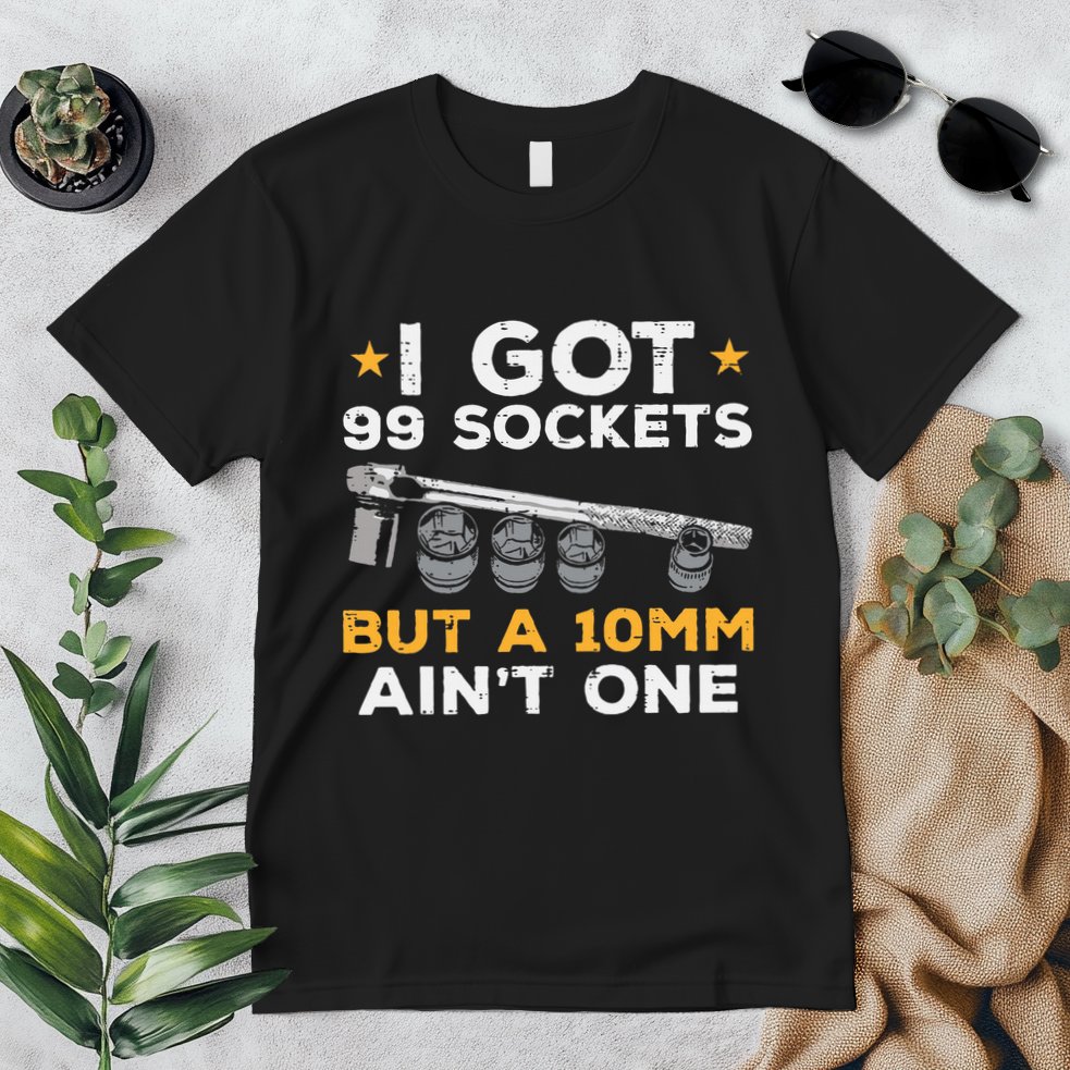 I Got 99 Sockets 10mm Aint One Funny Car Mechanic Garage Premium T-Shirt