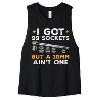 I Got 99 Sockets 10mm Aint One Funny Car Mechanic Garage Women's Racerback Cropped Tank