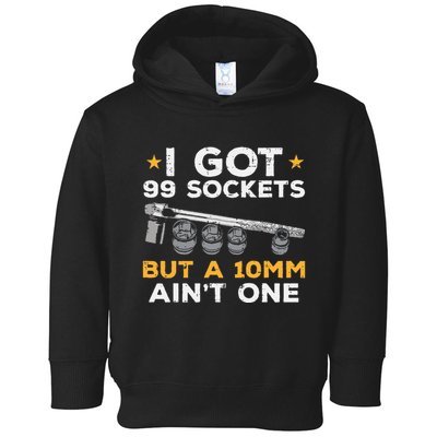 I Got 99 Sockets 10mm Aint One Funny Car Mechanic Garage Toddler Hoodie