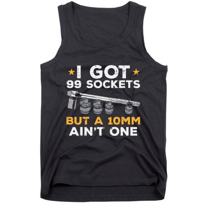 I Got 99 Sockets 10mm Aint One Funny Car Mechanic Garage Tank Top