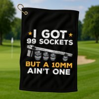 I Got 99 Sockets 10mm Aint One Funny Car Mechanic Garage Golf Towel
