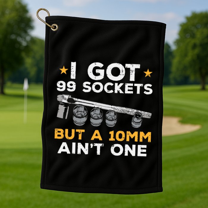 I Got 99 Sockets 10mm Aint One Funny Car Mechanic Garage Golf Towel