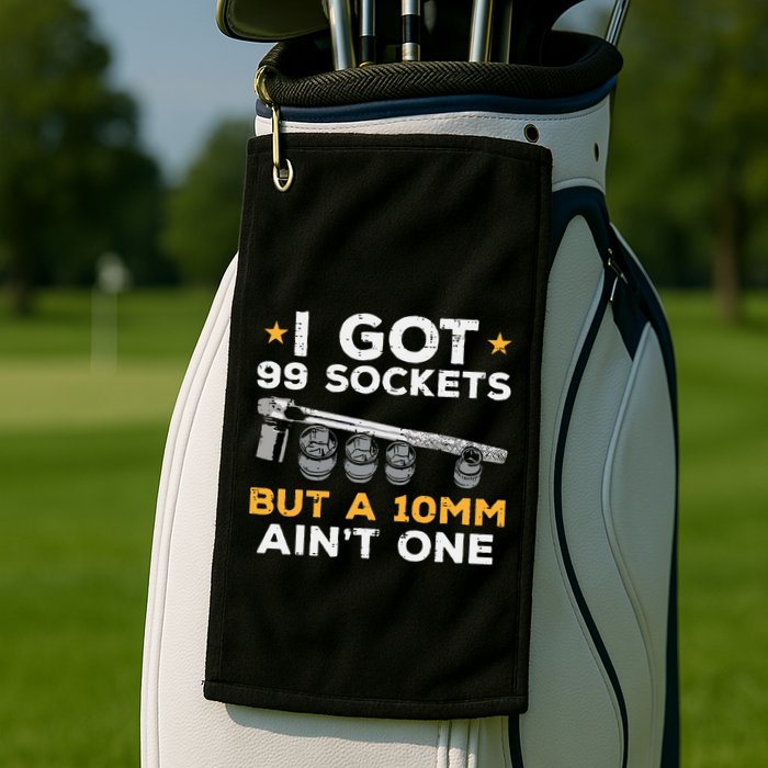 I Got 99 Sockets 10mm Aint One Funny Car Mechanic Garage Golf Towel