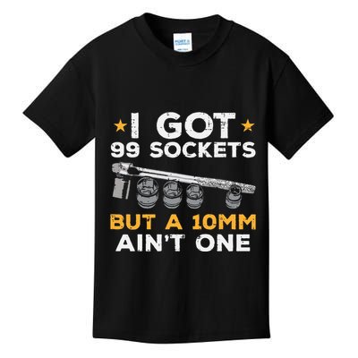 I Got 99 Sockets 10mm Aint One Funny Car Mechanic Garage Kids T-Shirt