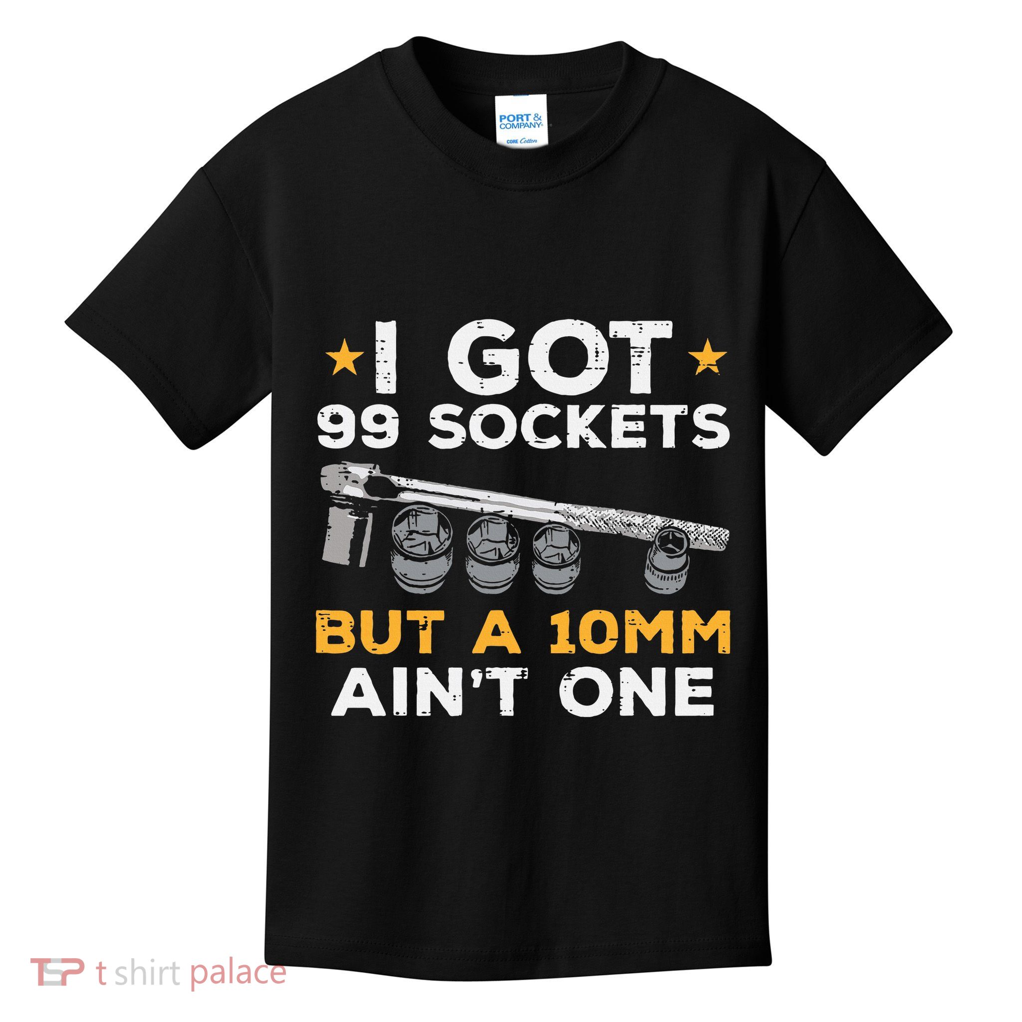 I Got 99 Sockets 10mm Aint One Funny Car Mechanic Garage Kids T-Shirt